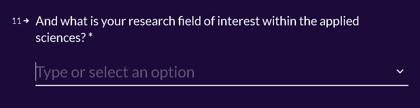 Survey question 11: And what is your research field of interest within the applied sciences? Dropdown to type or select an option.